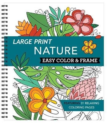 Large Print Easy Color & Frame - Nature (Stress Free Coloring Book) -  New Seasons,  Publications International Ltd