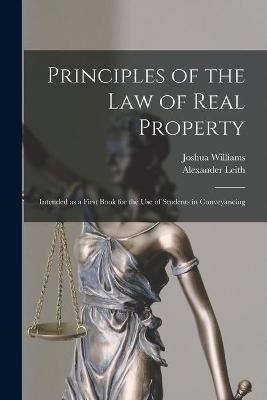 Principles of the Law of Real Property [microform] - Joshua 1813-1881 Williams, Alexander Leith