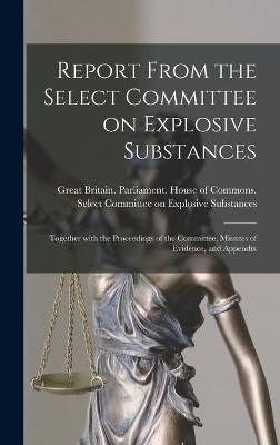 Report From the Select Committee on Explosive Substances - 