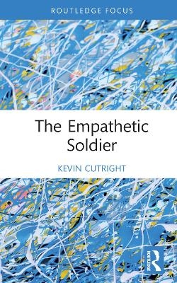 The Empathetic Soldier - Kevin Cutright
