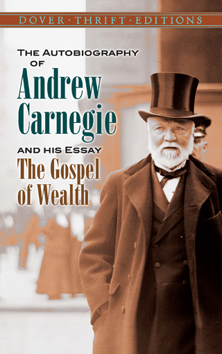 Autobiography of Andrew Carnegie and His Essay The Gospel of Wealth