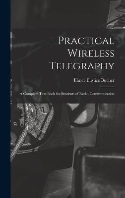 Practical Wireless Telegraphy - Elmer Eustice 1885- Bucher