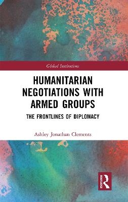 Humanitarian Negotiations with Armed Groups - Ashley Clements