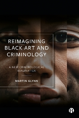 Reimagining Black Art and Criminology - Martin Glynn