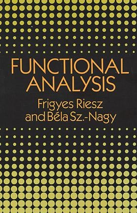 Functional Analysis - Frigyes Riesz, B&eacute;la Sz.-Nagy