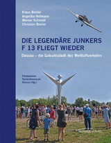 Die legend&auml;re Junkers F 13 fliegt wieder - Klaus Breiler, Angelika Hofmann, Werner Schmidt, Christian Breiler