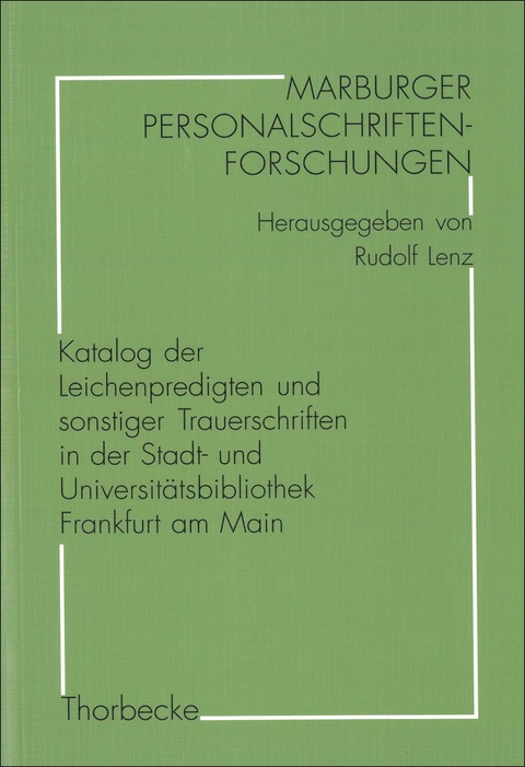 Katalog der Leichenpredigten und sonstiger Trauerschriften in der Stadt- und Universit&auml;tsbibliothek Frankfurt am Main