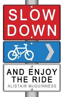 Slow Down and Enjoy the Ride - Alistair McGuinness