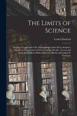 The Limits of Science; Outline of Logic and of the Methodology of the Exact Sciences. Introd. and Appendix by Helen Charlotte Brodie. [Translated From the Polish by Helen Charlotte Brodie and Arthur P. Coleman - Leon 1884-1944 Chwistek