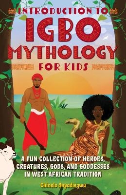 Introduction to Igbo Mythology for Kids - Chinelo Anyadiegwu