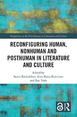 Reconfiguring Human, Nonhuman and Posthuman in Literature and Culture - 