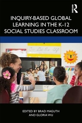 Inquiry-Based Global Learning in the K&ndash;12 Social Studies Classroom - 