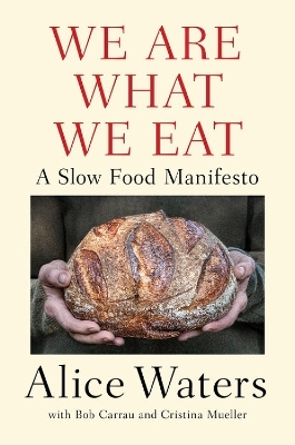 We Are What We Eat - Alice Waters
