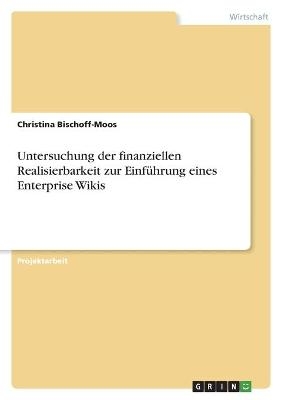 Untersuchung der finanziellen Realisierbarkeit zur EinfÃ¼hrung eines Enterprise Wikis