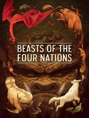 Beasts Of The Four Nations: Creatures From Avatar--the Last Airbender And The Legend Of Korra - Bryan Konietzko, Michael Dante DiMartino,  Nickelodeon