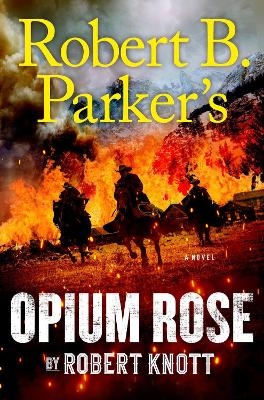 Robert B. Parker's Opium Rose - Robert Knott, Robert B Parker