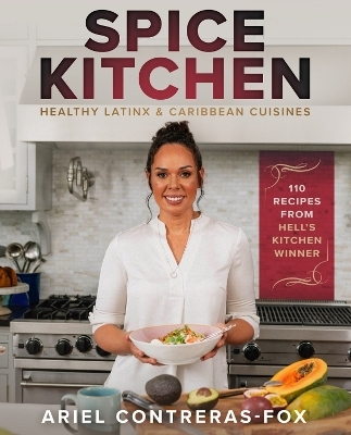 Spice Kitchen: Healthy Latin and Caribbean Cuisine - Ariel Contreras-Fox, Gordon Ramsay