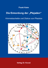 Die Ermordung der „Plejaden“: Himmelsscheibe und Diskos von Phaistos - Frank Keim