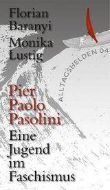 Pier Paolo Pasolini. Eine Jugend im Faschismus - Florian Baranyi, Monika Lustig