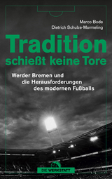 Tradition schie&szlig;t keine Tore - Marco Bode, Dietrich Schulze-Marmeling
