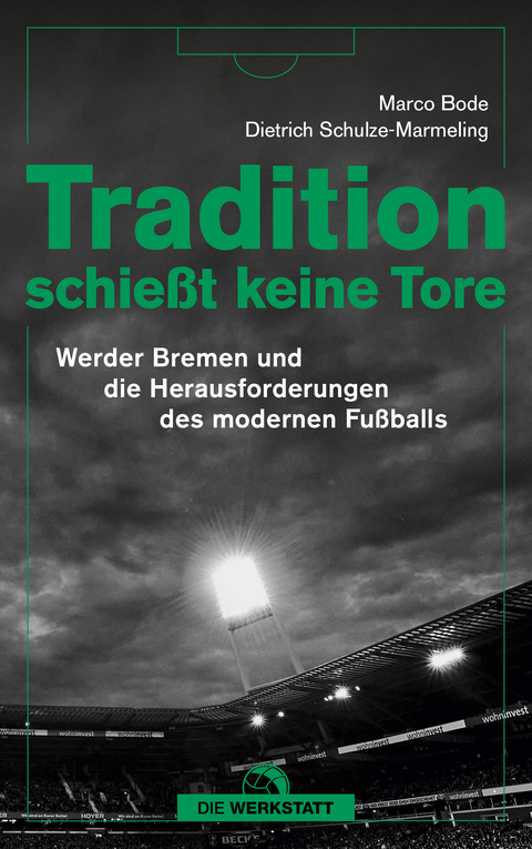 Tradition schie&szlig;t keine Tore - Marco Bode, Dietrich Schulze-Marmeling