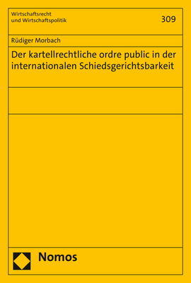 Der kartellrechtliche ordre public in der internationalen Schiedsgerichtsbarkeit - R&uuml;diger Morbach