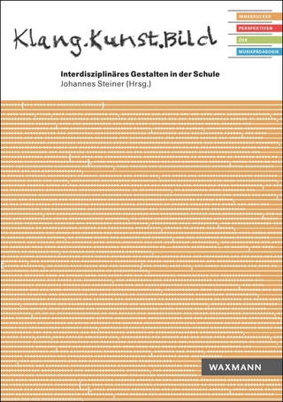 Klang.Kunst.Bild. Interdisziplinäres Gestalten in der Schule