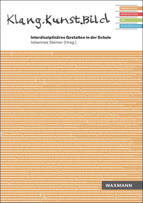 Klang.Kunst.Bild. Interdisziplin&auml;res Gestalten in der Schule - 
