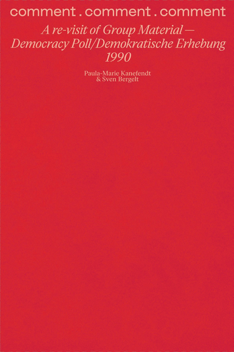 comment . comment . comment: A re-visit of Group Material -- Democracy Poll/Demokratische Erhebung 1990 - Paula-Marie Kanefendt, Sven Bergelt