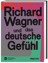 Richard Wagner und das deutsche Gef&uuml;hl