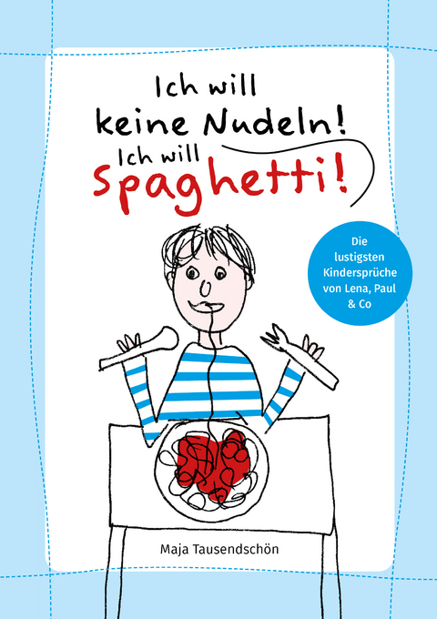 Ich will keine Nudeln! Ich will Spaghetti! - Maja Tausendsch&ouml;n