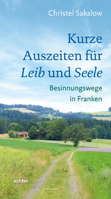 Kurze Auszeiten f&uuml;r Leib und Seele - Christel Sakalow
