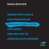 Warum wir Familie und Freunde an radikale Ideologien verlieren - und wie wir sie zurückholen können - Dana Buchzik