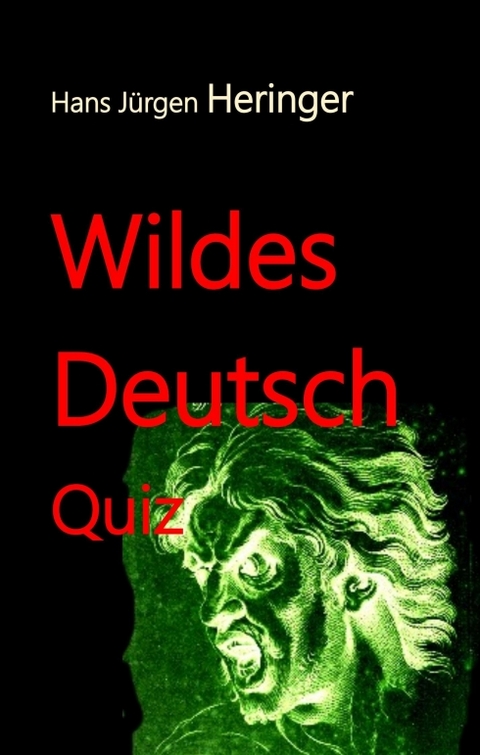 Wildes Deutsch - Hans J&uuml;rgen Prof. Dr. Hans J&uuml;rgen Heringer