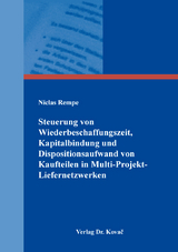 Steuerung von Wiederbeschaffungszeit, Kapitalbindung und Dispositionsaufwand von Kaufteilen in Multi-Projekt-Liefernetzwerken - Niclas Rempe