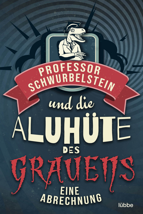 Professor Schwurbelstein und die Aluh&uuml;te des Grauens - Paul-Eduard R&uuml;ck