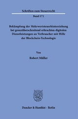 Bek&auml;mpfung der Mehrwertsteuerhinterziehung bei grenz&uuml;berschreitend erbrachten digitalen Dienstleistungen an Verbraucher mit Hilfe der Blockchain-Technologie. - Robert M&uuml;ller