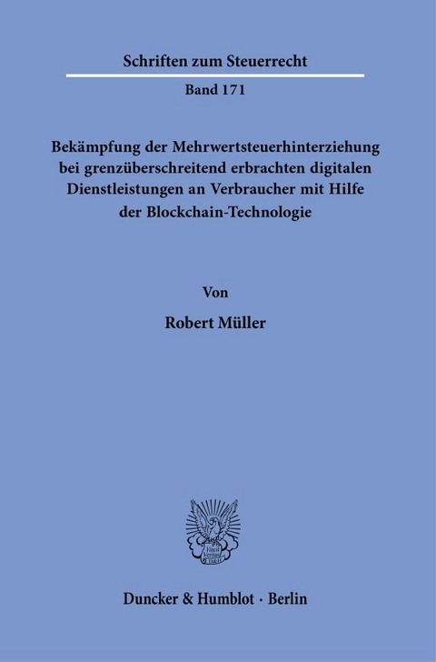 Bek&auml;mpfung der Mehrwertsteuerhinterziehung bei grenz&uuml;berschreitend erbrachten digitalen Dienstleistungen an Verbraucher mit Hilfe der Blockchain-Technologie. - Robert M&uuml;ller
