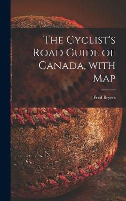 The Cyclist's Road Guide of Canada, With Map [microform]