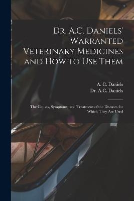 Dr. A.C. Daniels' Warranted Veterinary Medicines and How to Use Them - 