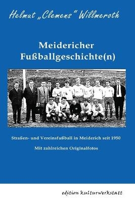 Meidericher Fu&szlig;ballgeschichte(n) - Helmut Clemens Willmeroth