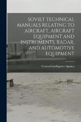 Soviet Technical Manuals Relating to Aircraft, Aircraft Equipment and Instruments, Radar, and Automotive Equipment - 