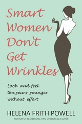 Smart Women Don't Get Wrinkles -  Helena Frith Powell