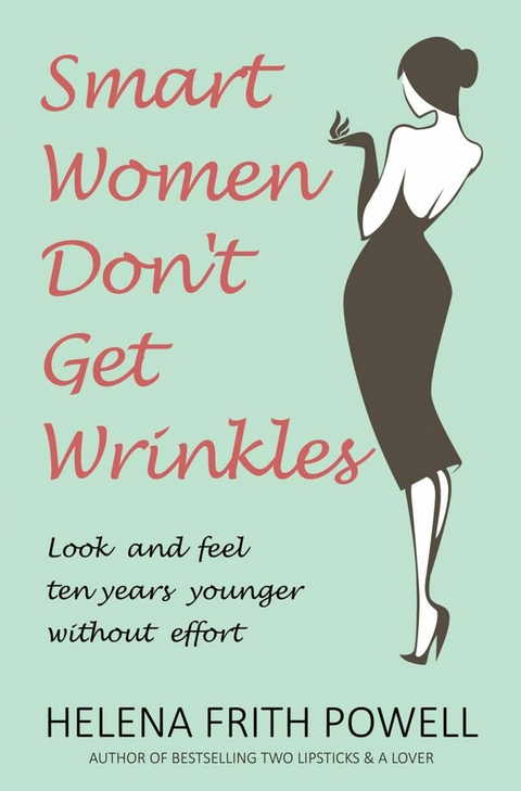 Smart Women Don't Get Wrinkles -  Helena Frith Powell