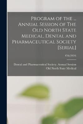 Program of the ... Annual Session of The Old North State Medical, Dental and Pharmaceutical Society [serial]; 47th(1934)