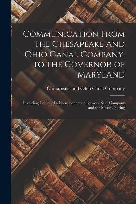 Communication From the Chesapeake and Ohio Canal Company, to the Governor of Maryland - 