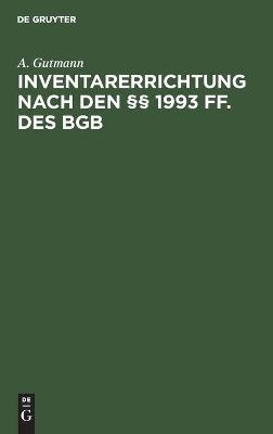 Inventarerrichtung nach den &sect;&sect; 1993 ff. des BGB - A. Gutmann