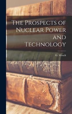 The Prospects of Nuclear Power and Technology