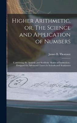 Higher Arithmetic, or, The Science and Application of Numbers - 