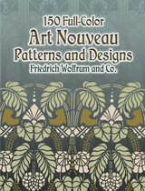 150 Full-Color Art Nouveau Patterns and Designs -  Friedrich Wolfrum and Co.